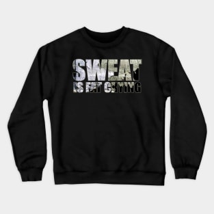 sweat is fat crying Crewneck Sweatshirt